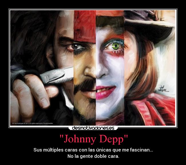 Johnny Depp - Sus múltiples caras con las únicas que me fascinan...
No la gente doble cara.