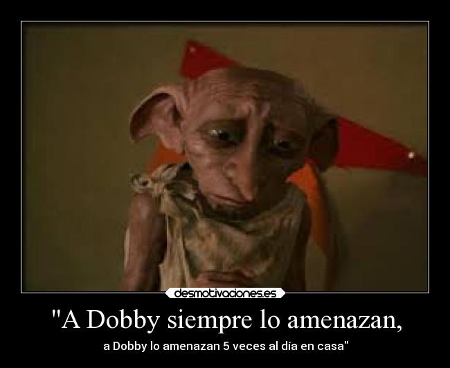 A Dobby siempre lo amenazan, - 