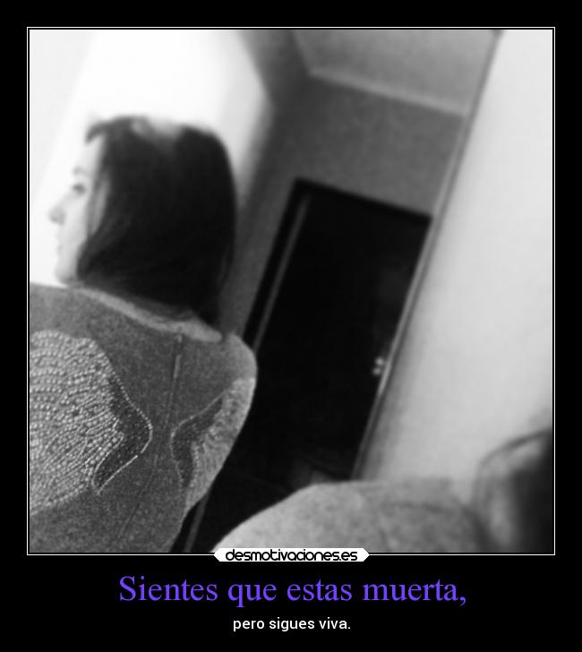 Sientes que estas muerta, - 