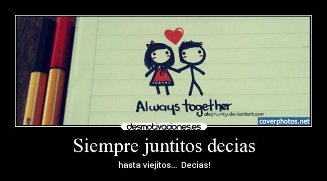 Siempre juntitos decias -