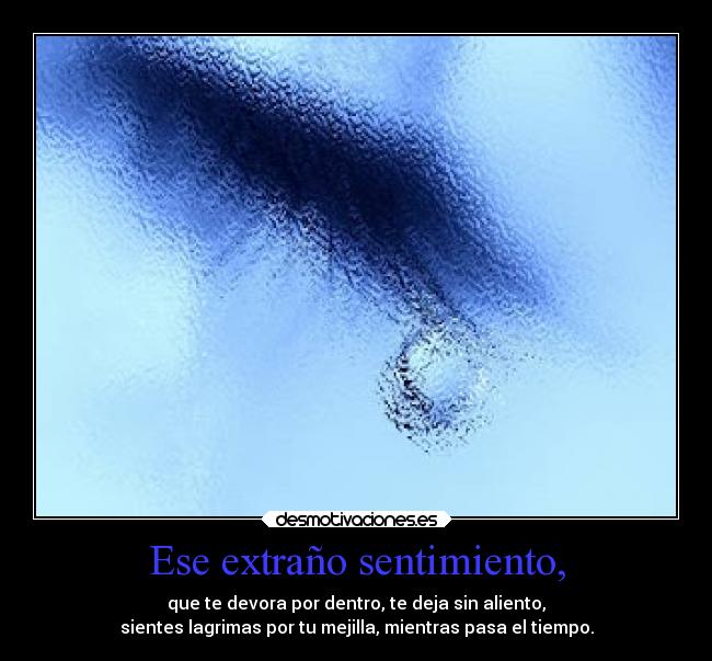 Ese extraño sentimiento, -