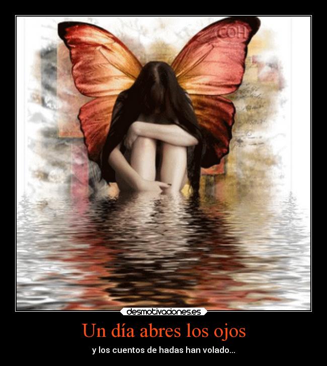 Un día abres los ojos - y los cuentos de hadas han volado...