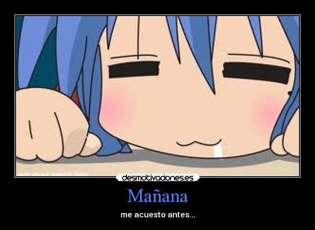 Mañana - me acuesto antes...