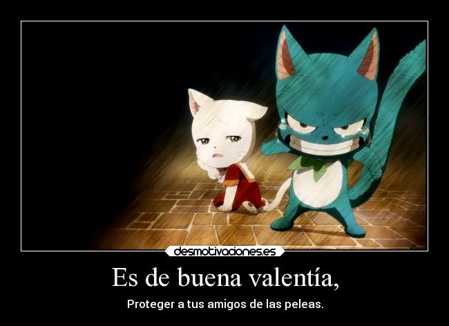 Es de buena valentía, -