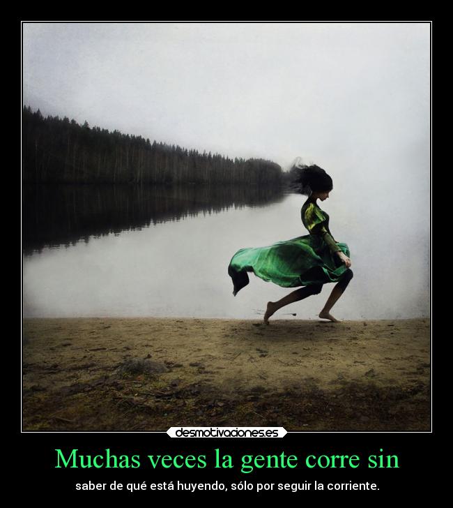 carteles desmotivaciones correr huir seguir corriente kendizzzle desmotivaciones