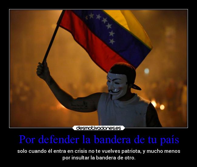 carteles desmotivaciones defender bandera pais crisis mundial venezuela patriota kendizzzle desmotivaciones