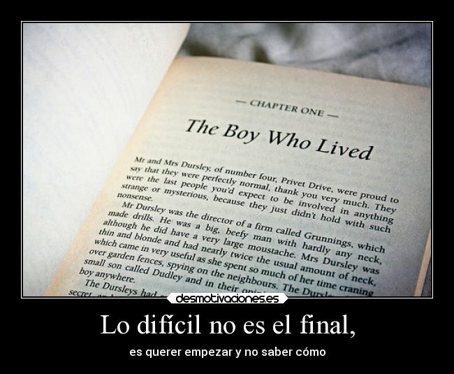 Lo difícil no es el final, - es querer empezar y no saber cómo