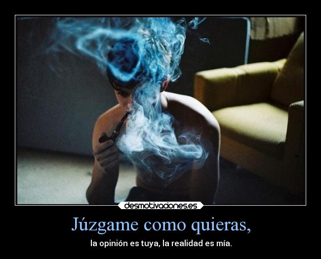 Júzgame como quieras, -