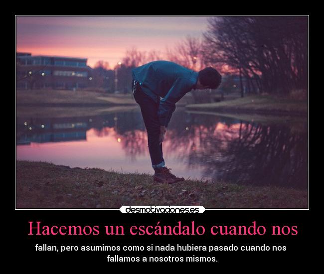 Hacemos un escándalo cuando nos - 
