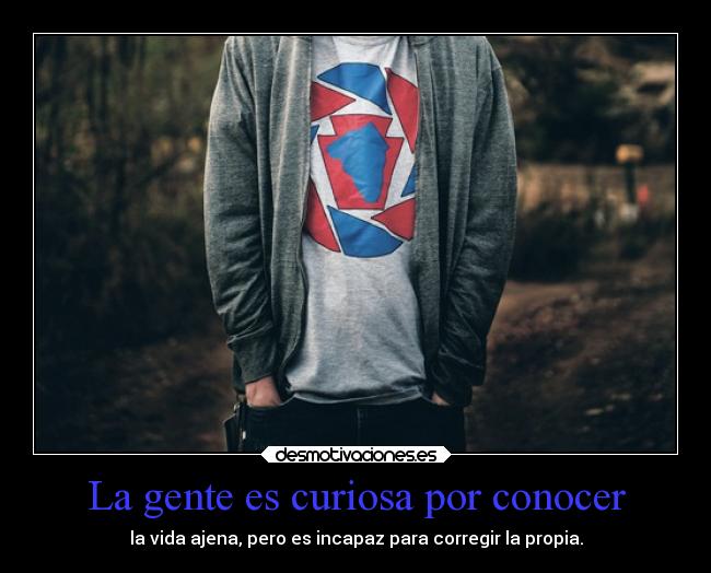 La gente es curiosa por conocer -