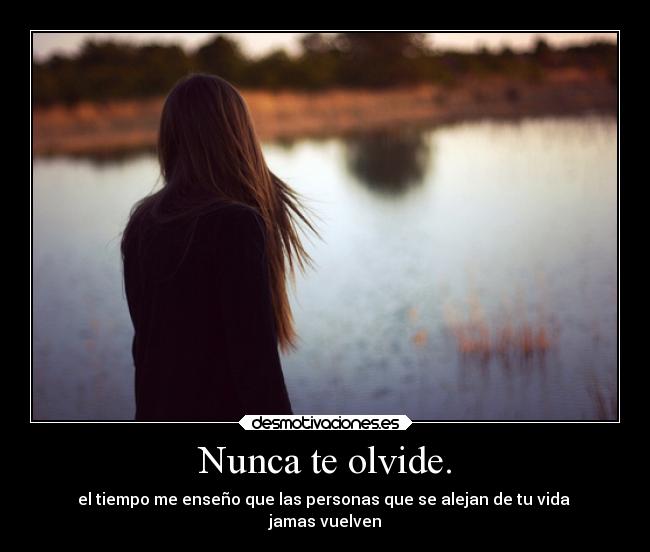 Nunca te olvide. -