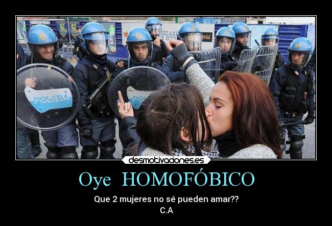 Oye HOMOFÓBICO - Que 2 mujeres no sé pueden amar??
C.A