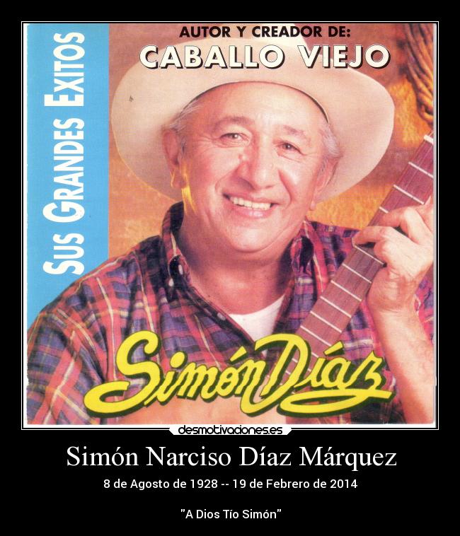 Simón Narciso Díaz Márquez - 8 de Agosto de 1928 -- 19 de Febrero de 2014
A Dios Tío Simón
