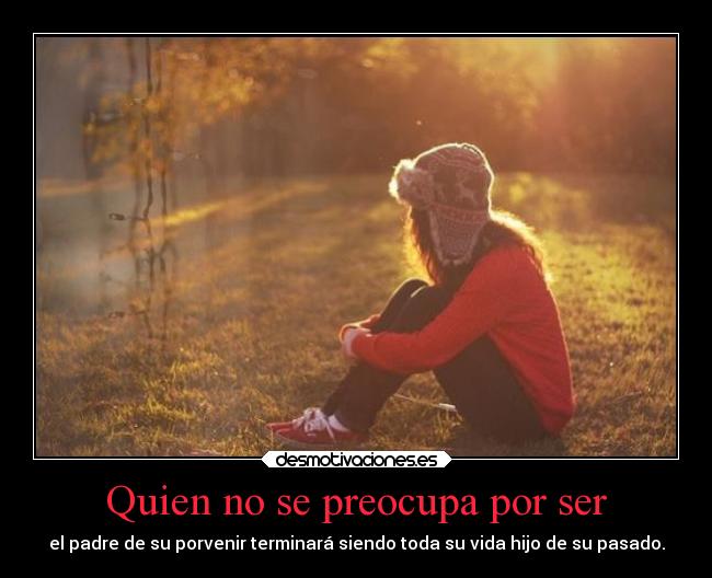 Quien no se preocupa por ser -