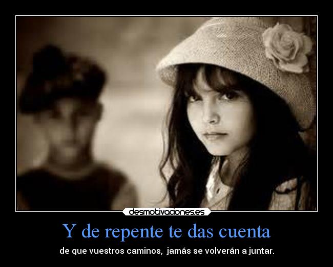 Y de repente te das cuenta -