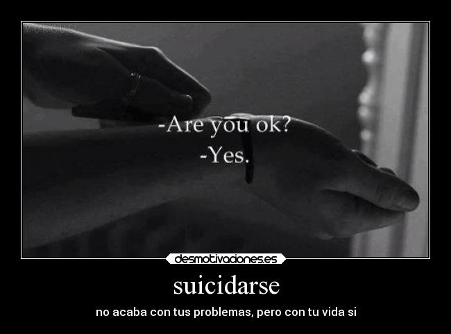 suicidarse - no acaba con tus problemas, pero con tu vida si