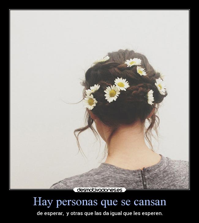 Hay personas que se cansan - 