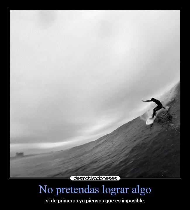 No pretendas lograr algo -