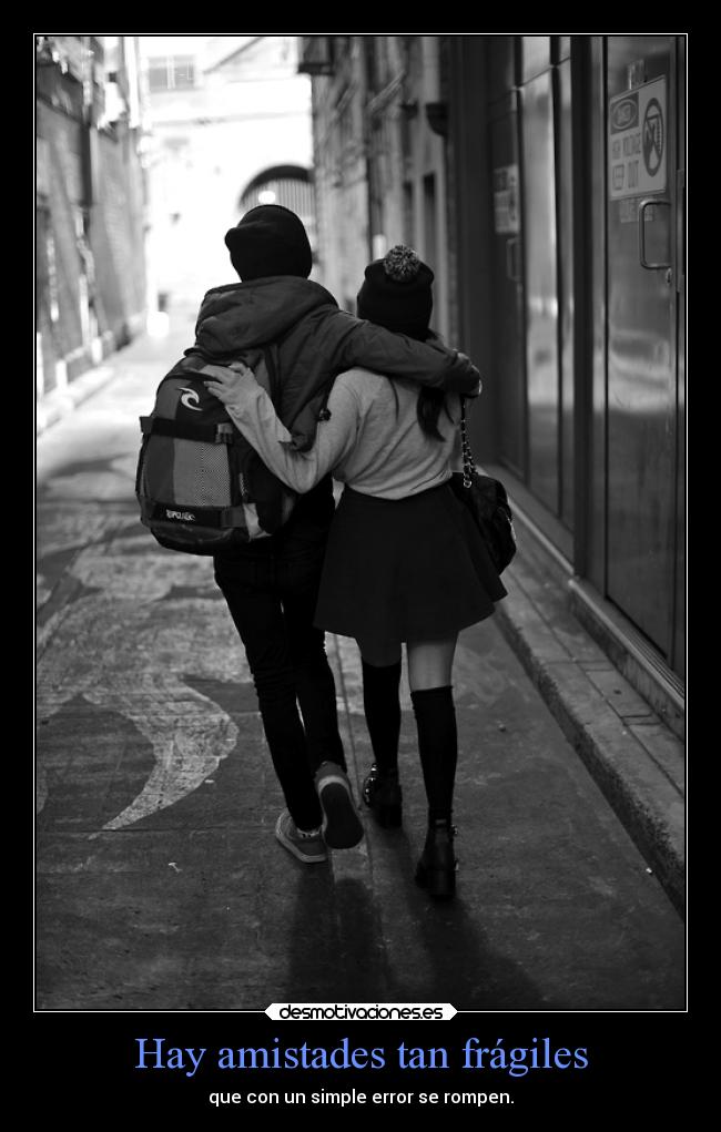 Hay amistades tan frágiles -