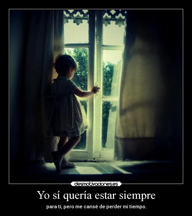 Yo sí quería estar siempre -