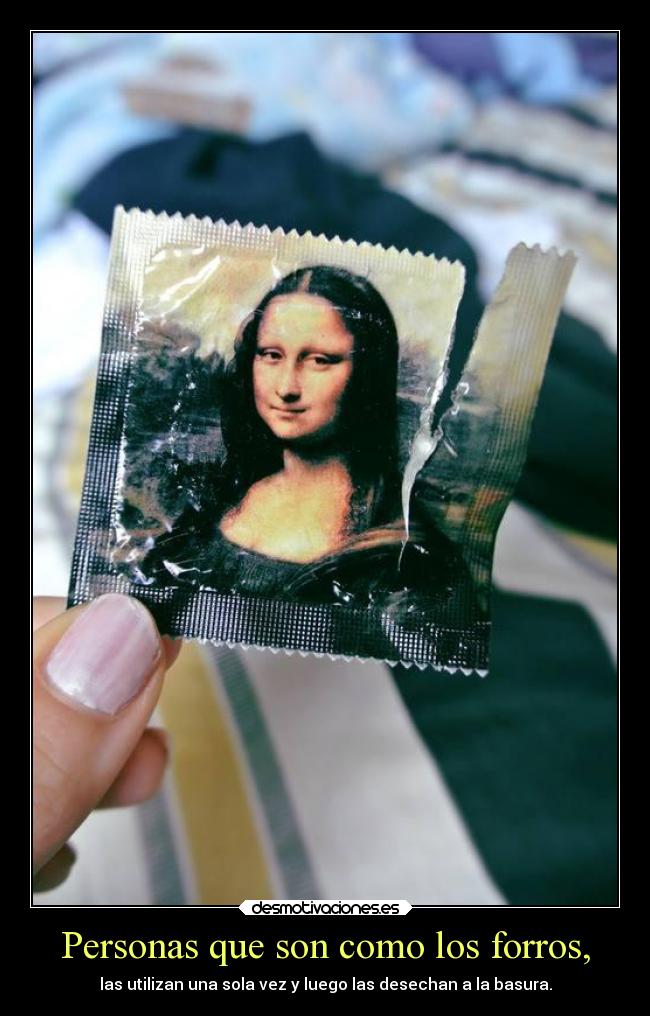 Personas que son como los forros, -