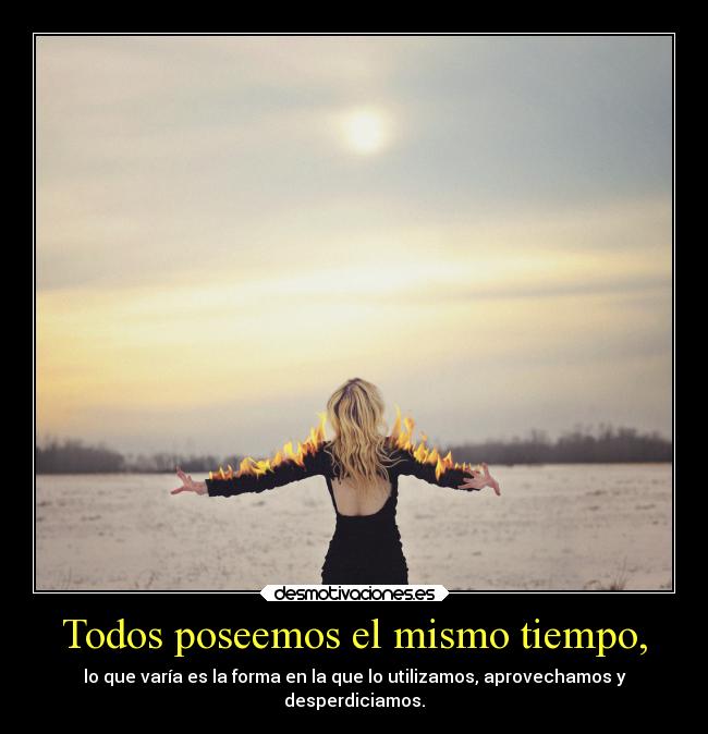 carteles desmotivaciones resubido visto yellow kendizzzle tiepo fuego aprovechar desperdiciar utilizar desmotivaciones