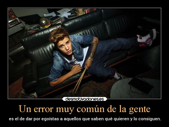 carteles desmotivaciones sociedad egoistas errores justin bieber desmotivaciones