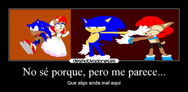 No sé porque, pero me parece... - Que algo anda mal aquí