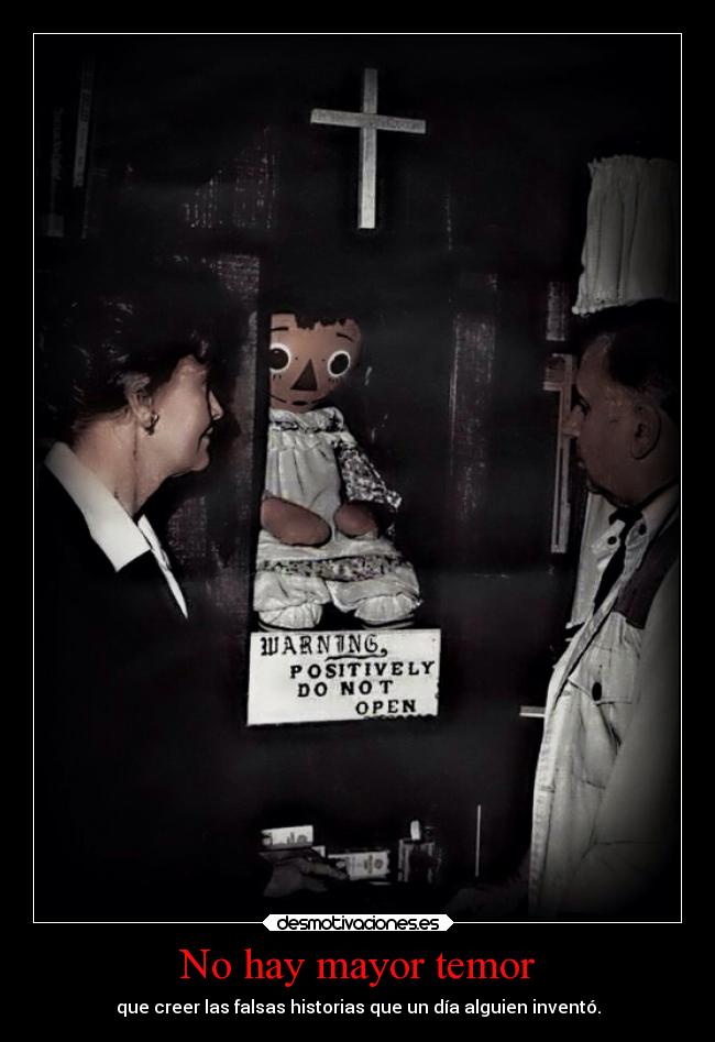 No hay mayor temor - que creer las falsas historias que un día alguien inventó.