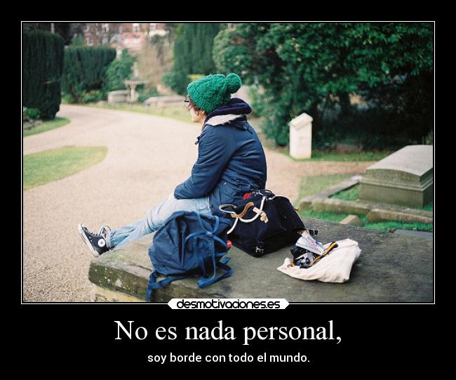 No es nada personal, -