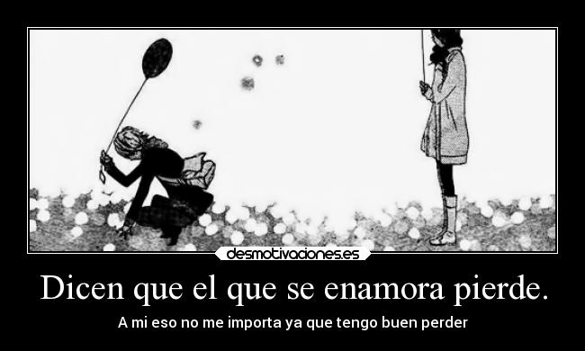 carteles desmotivaciones vida amor anime manga shoujo perder persona enamora importa desmotivaciones