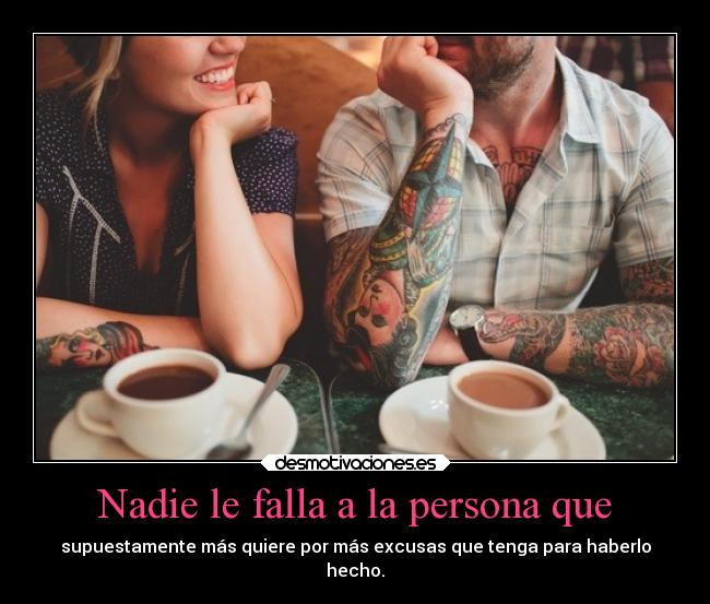 Nadie le falla a la persona que -