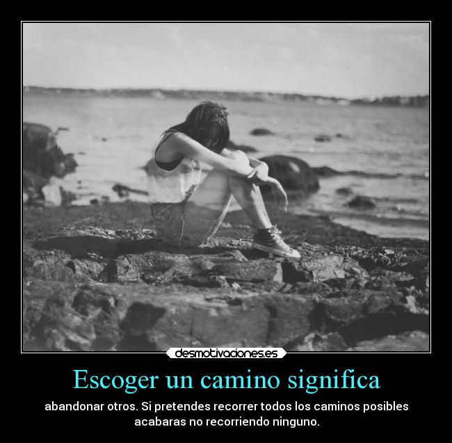 Escoger un camino significa -