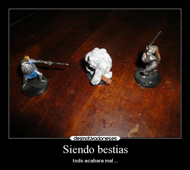 Siendo bestias - todo acabara mal ...