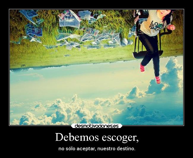 Debemos escoger, - 