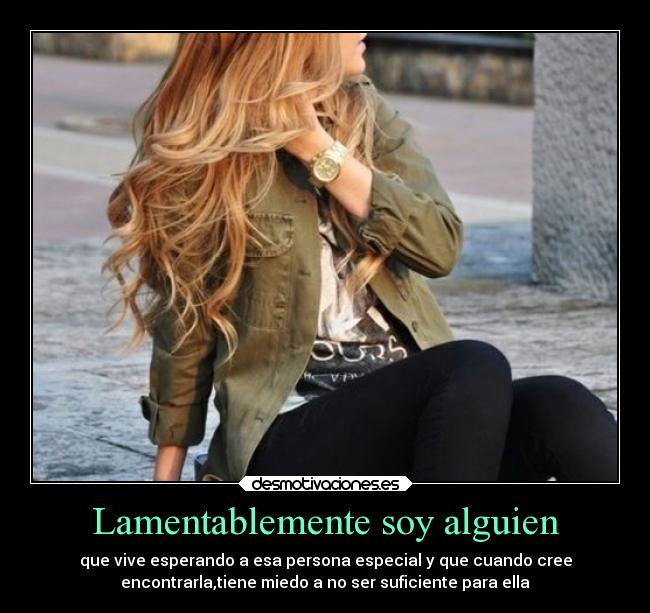 Lamentablemente soy alguien -