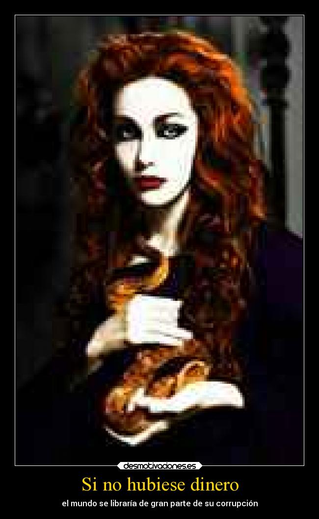 Si no hubiese dinero - el mundo se libraría de gran parte de su corrupción