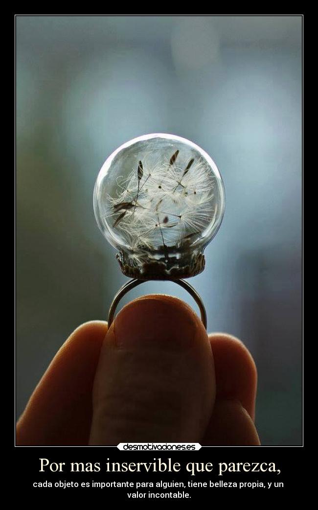 Por mas inservible que parezca, -