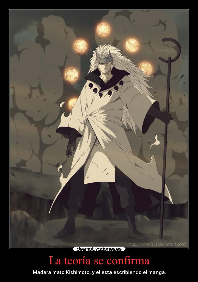 La teoría se confirma - Madara mato Kishimoto, y el esta escribiendo el manga.