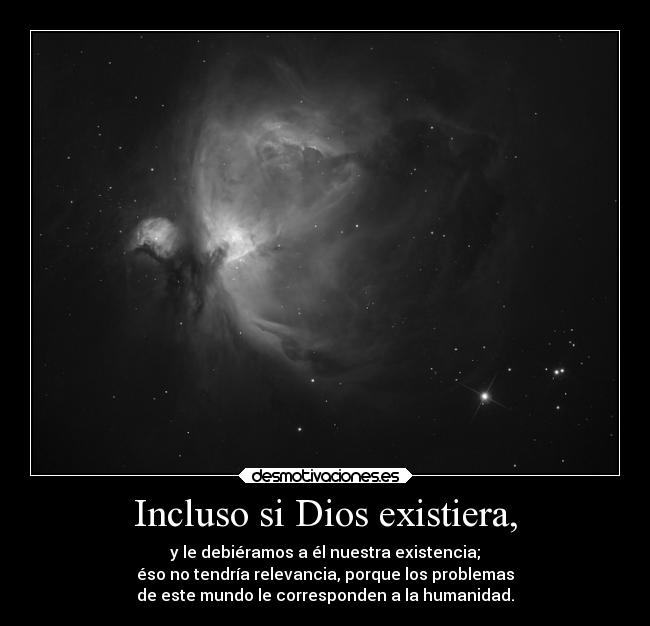 Incluso si Dios existiera, -
