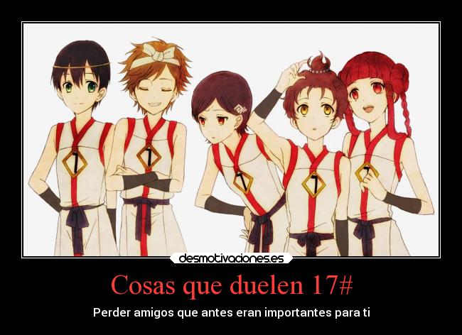 Cosas que duelen 17# - Perder amigos que antes eran importantes para ti