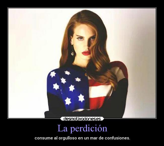 La perdición - consume al orgulloso en un mar de confusiones.