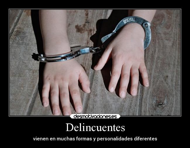 carteles dolor delincuentes vienen muchas formas personalidades diferentes nino robar infante policia desmotivaciones