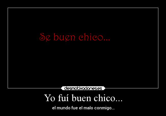Yo fuí buen chico... -