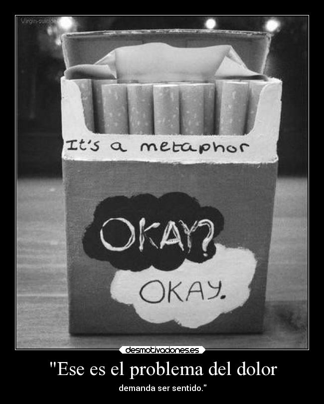Ese es el problema del dolor - demanda ser sentido.