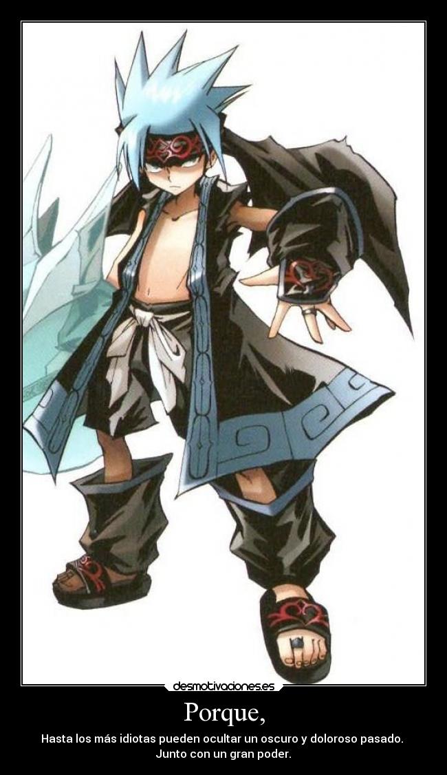 Porque, - Hasta los más idiotas pueden ocultar un oscuro y doloroso pasado. 
Junto con un gran poder.