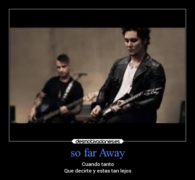 so far Away - Cuando tanto
Que decirte y estas tan lejos