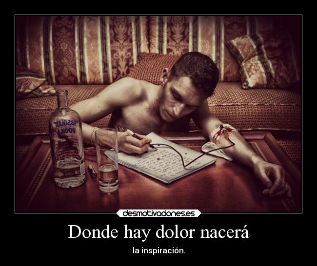 Donde hay dolor nacerá - la inspiración.