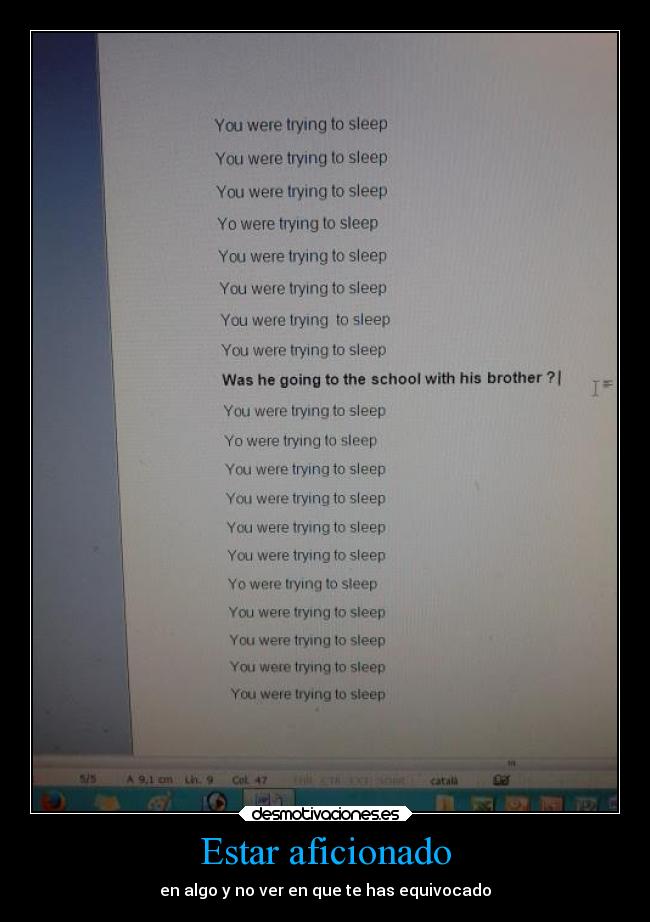 Estar aficionado - en algo y no ver en que te has equivocado