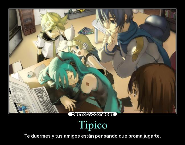 Tipico - Te duermes y tus amigos están pensando que broma jugarte.